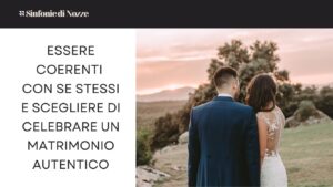 Scopri di più sull'articolo Essere coerenti con se stessi e scegliere di celebrare un matrimonio autentico