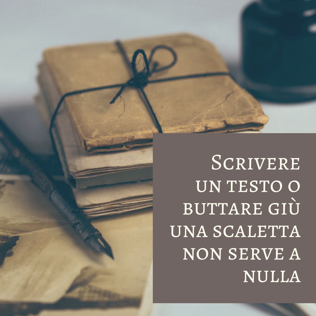 Scrivere un testo o buttare giù una scaletta non serve a nulla