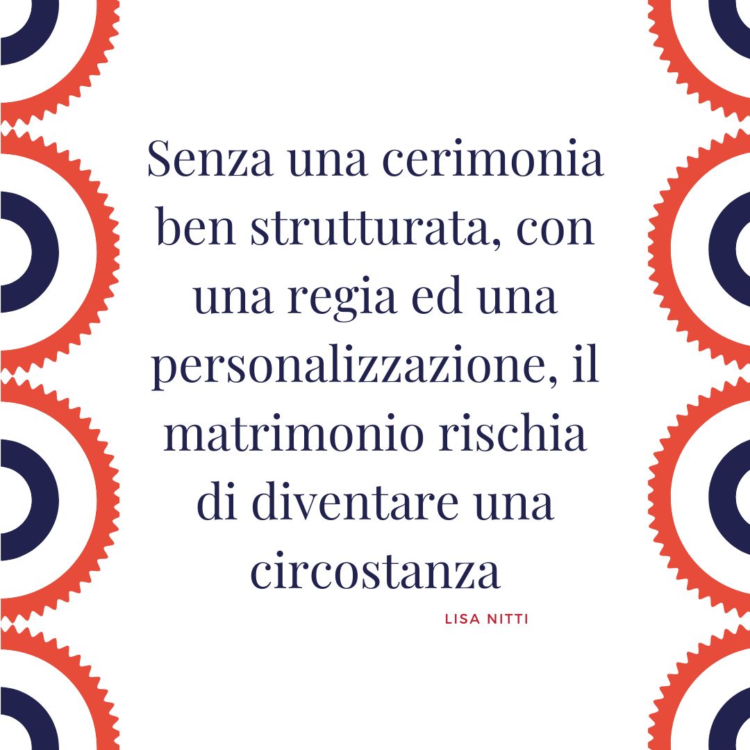 Scopri di più sull'articolo Senza una cerimonia il matrimonio rischia di diventare una circostanza