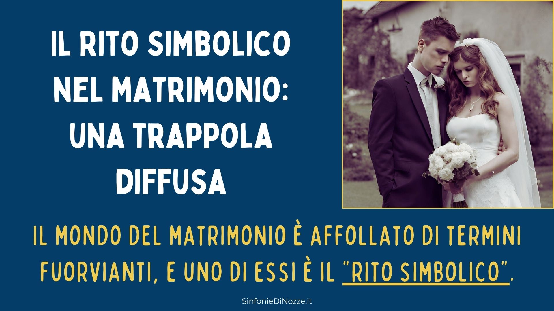 Scopri di più sull'articolo Il Rito Simbolico nel matrimonio: una trappola diffusa