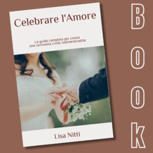 Celebrare l’Amore: La guida completa per creare una cerimonia civile indimenticabile